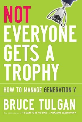Not Everyone Gets a Trophy: How to Manage Generation Y (2009)