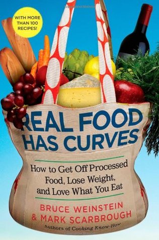 Real Food Has Curves: How to Get Off Processed Food, Lose Weight, and Love What You Eat (2010)