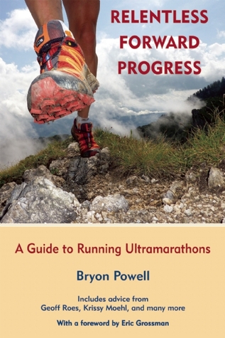 Relentless Forward Progress: A Guide to Running Ultramarathons (2011)