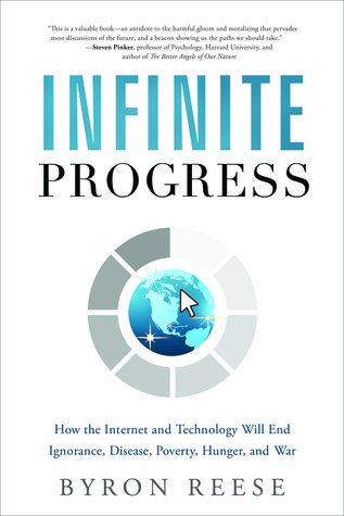 Infinite Progress: How the Internet and Technology Will End Ignorance, Disease, Poverty, Hunger, and War (2013)
