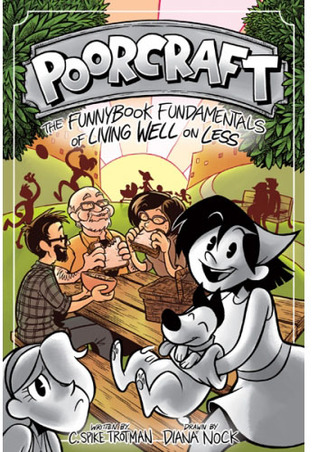 Poorcraft: The Funnybook Fundamentals of Living Well on Less (2012)