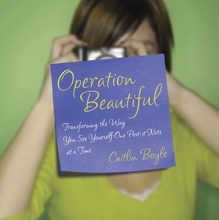 Operation Beautiful: Transforming the Way You See Yourself One Post-it Note at aTime (2010)