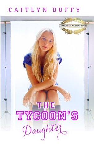The Tycoon's Daughter (The Treadwell Academy Novels) (2014)