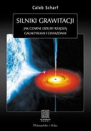 Silniki Grawitacji: Jak Czarne Dziury Rządzą Galaktykami i Gwiazdami (2014)