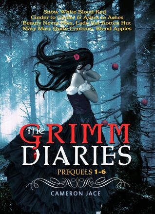 The Grimm Diaries Prequels 1- 6: Snow White Blood Red, Ashes to Ashes & Cinder to Cinder, Beauty Never Dies, Ladle Rat Rotten Hut, Mary Mary Quite Contrary, Blood Apples