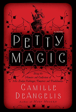Petty Magic: Being the Memoirs and Confessions of Miss Evelyn Harbinger, Temptress and Troublemaker