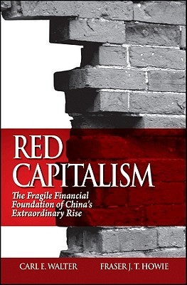 Red Capitalism: The Fragile Financial Foundation of China's Extraordinary Rise (2011)