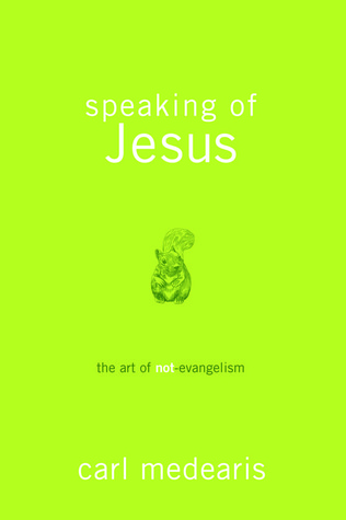 Speaking of Jesus: The Art of Not-Evangelism (2011)