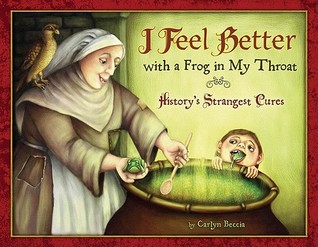 I Feel Better with a Frog in My Throat: History's Strangest Cures (2010)