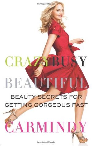 Crazy Busy Beautiful: Beauty Secrets for Getting Gorgeous Fast (2010)