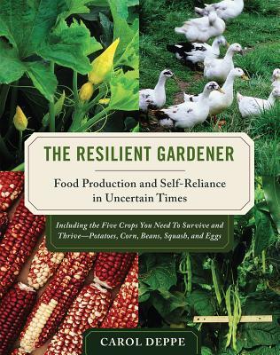The Resilient Gardener: Food Production and Self-Reliance in Uncertain Times (2010)