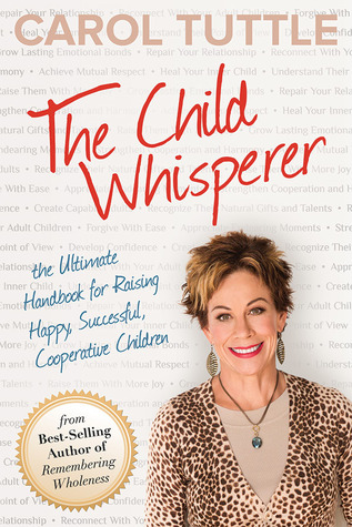 The Child Whisperer: The Ultimate Handbook for Raising Happy, Successful, Cooperative Children