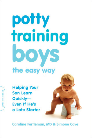 Potty Training Boys the Easy Way: Helping Your Son Learn Quickly--Even If He's a Late Starter (2009)