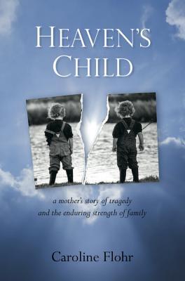Heaven's Child: A Mother's Story of Tragedy and the Enduring Strength of Family (2012)