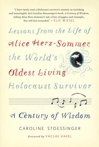 A Century of Wisdom: Lessons from the Life of Alice Herz-Sommer, the World's Oldest Living Holocaust Survivor (2012)