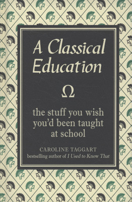 A Classical Education: The Stuff You Wish You'd Been Taught in School (2009)