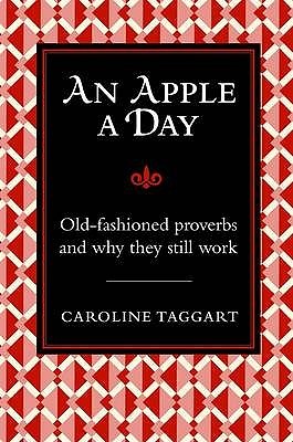 An Apple A Day (Old-Fashioned Proverbs and Why They Work)
