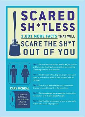 Scared Sh*tless: 1,003 Facts That Will Scare the Sh*t Out of You (2012)