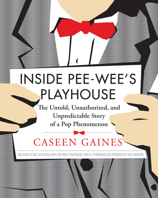 Inside Pee-wee's Playhouse: The Untold, Unauthorized, and Unpredictable Story of a Pop Phenomenon (2011)
