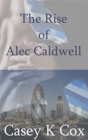 The Rise of Alec Caldwell: Volume One