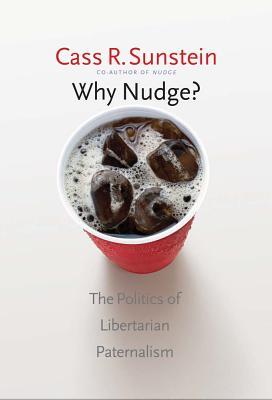 Why Nudge?: The Politics of Libertarian Paternalism (2014)