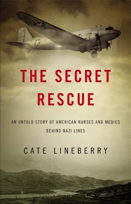 The Secret Rescue: An Untold Story of American Nurses and Medics Behind Nazi Lines (2013)