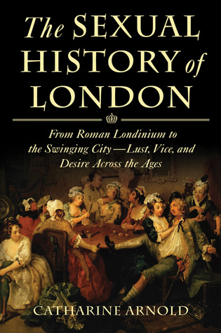 The Sexual History of London: From Roman Londinium to the Swinging City---Lust, Vice, and Desire Across the Ages (2010)