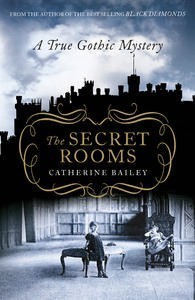 The Secret Rooms: A True Gothic Mystery