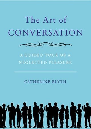 The Art of Conversation: A Guided Tour of a Neglected Pleasure