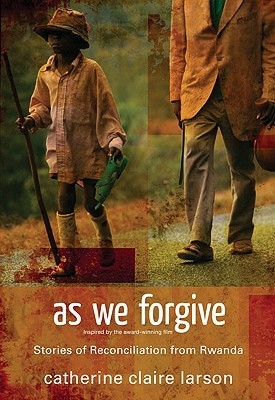 As We Forgive: Stories of Reconciliation from Rwanda (2009)
