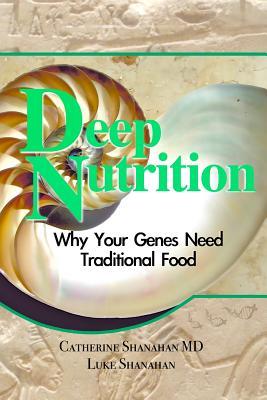 Deep Nutrition: Why Your Genes Need Traditional Food (2008)