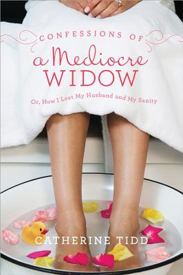 Confessions of a Mediocre Widow: Or, How I Lost My Husband and My Sanity (2014)