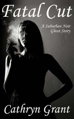 Fatal Cut (A Suburban Noir Ghost Story #1) (2011)
