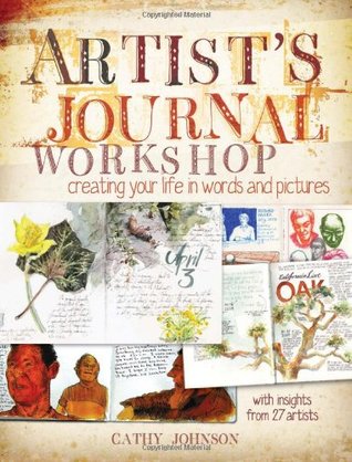 Artist's Journal Workshop: Creating Your Life in Words and Pictures (2011)