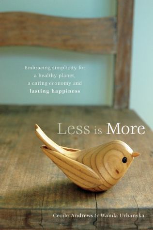 Less is More: Embracing Simplicity for a Healthy Planet, a Caring Economy and Lasting Happiness (2009)