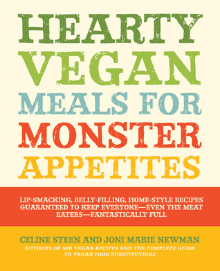 Hearty Vegan Meals for Monster Appetites: Lip-Smacking, Belly-Filling, Home-Style Recipes Guaranteed to Keep Everyone-Even the Meat Eaters-Fantastically Full (2011)