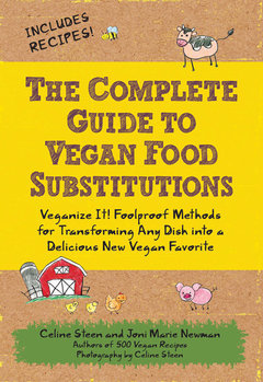 The Complete Guide to Vegan Food Substitutions: Veganize It!  Foolproof Methods for Transforming Any Dish into a Delicious New Vegan Favorite (2010)