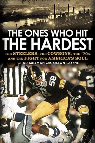 The Ones Who Hit the Hardest: The Steelers, the Cowboys, the '70s, and the Fight for America's Soul