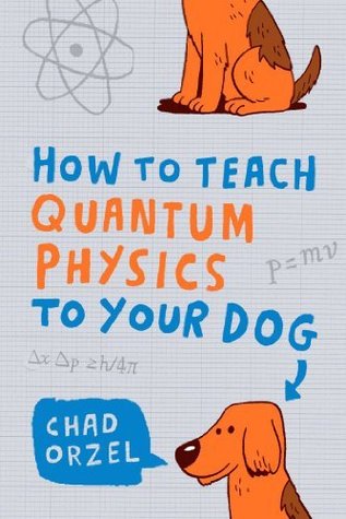 How to Teach Quantum Physics to Your Dog (2010)