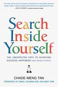 Search Inside Yourself: The Unexpected Path to Achieving Success, Happiness (And World Peace)