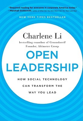 Open Leadership: How Social Technology Can Transform the Way You Lead (2010)