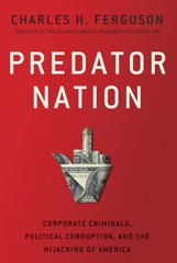 Predator Nation: Corporate Criminals, Political Corruption, and the Hijacking of America