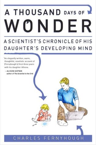 A Thousand Days of Wonder: A Scientist's Chronicle of His Daughter's Developing Mind (2009)