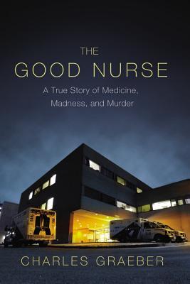 The Good Nurse: A True Story of Medicine, Madness, and Murder (2013)