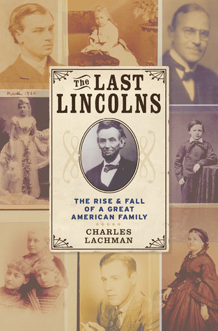 The Last Lincolns: The Rise & Fall of a Great American Family