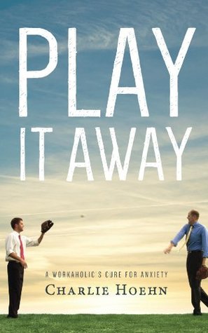 Play It Away: A Workaholic's Cure for Anxiety (2000)