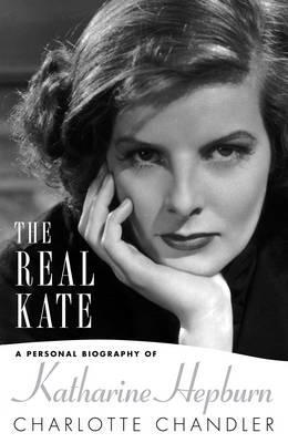 Real Kate: A Personal Biography of Katharine Hepburn