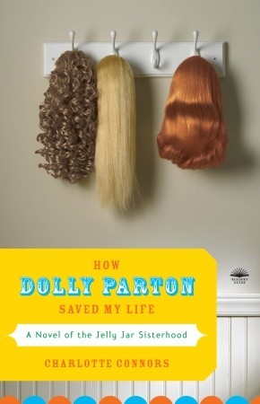 How Dolly Parton Saved My Life: A Novel of the Jelly Jar Sisterhood