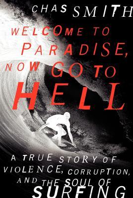 Welcome to Paradise, Now Go to Hell: A True Story of Violence, Corruption, and the Soul of Surfing (2013)
