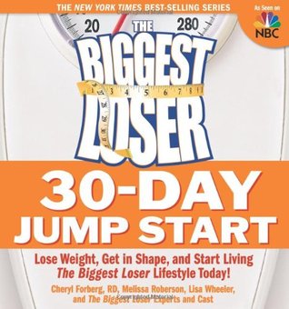 The Biggest Loser 30-Day Jump Start: Lose Weight, Get in Shape, and Start Living the Biggest Loser Lifestyle Today! (2009)